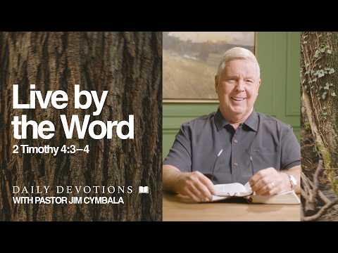 Daily Devotional | Live by the Word | 2 Timothy 4:3–4 | Pastor Jim Cymbala