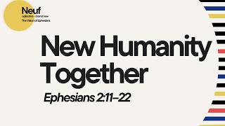 New Humanity Together. Ephesians 2: 11-22. 24th May 2026