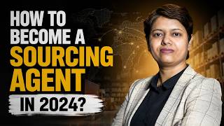 How to Become a Sourcing Agent in 2024? | KDSushma