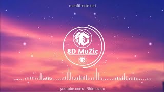 mehfil me teri - 8D AUDIO | Use headphones