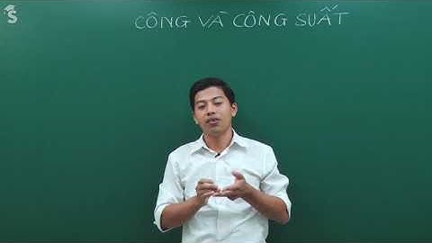 Bài 24: Công Và Công Suất -Vật Lí 10 online| cao điểm |