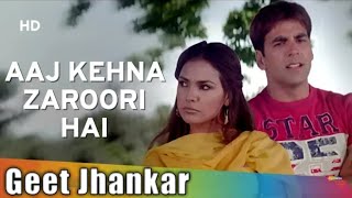 Aaj Kehna Zaroori Hai | Jhankar | Andaaz | Akshay Kumar, Lara Dutta, Udit Narayan, Alka Yagnik