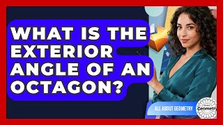 What Is The Exterior Angle Of An Octagon? - All About Geometry