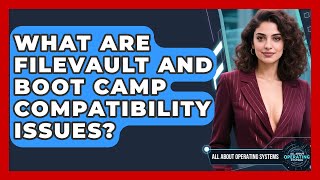 What Are FileVault And Boot Camp Compatibility Issues? - All About Operating Systems