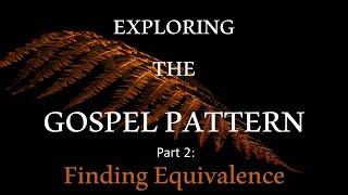 Exploring the Gospel Pattern (part 2): Finding Equivalence