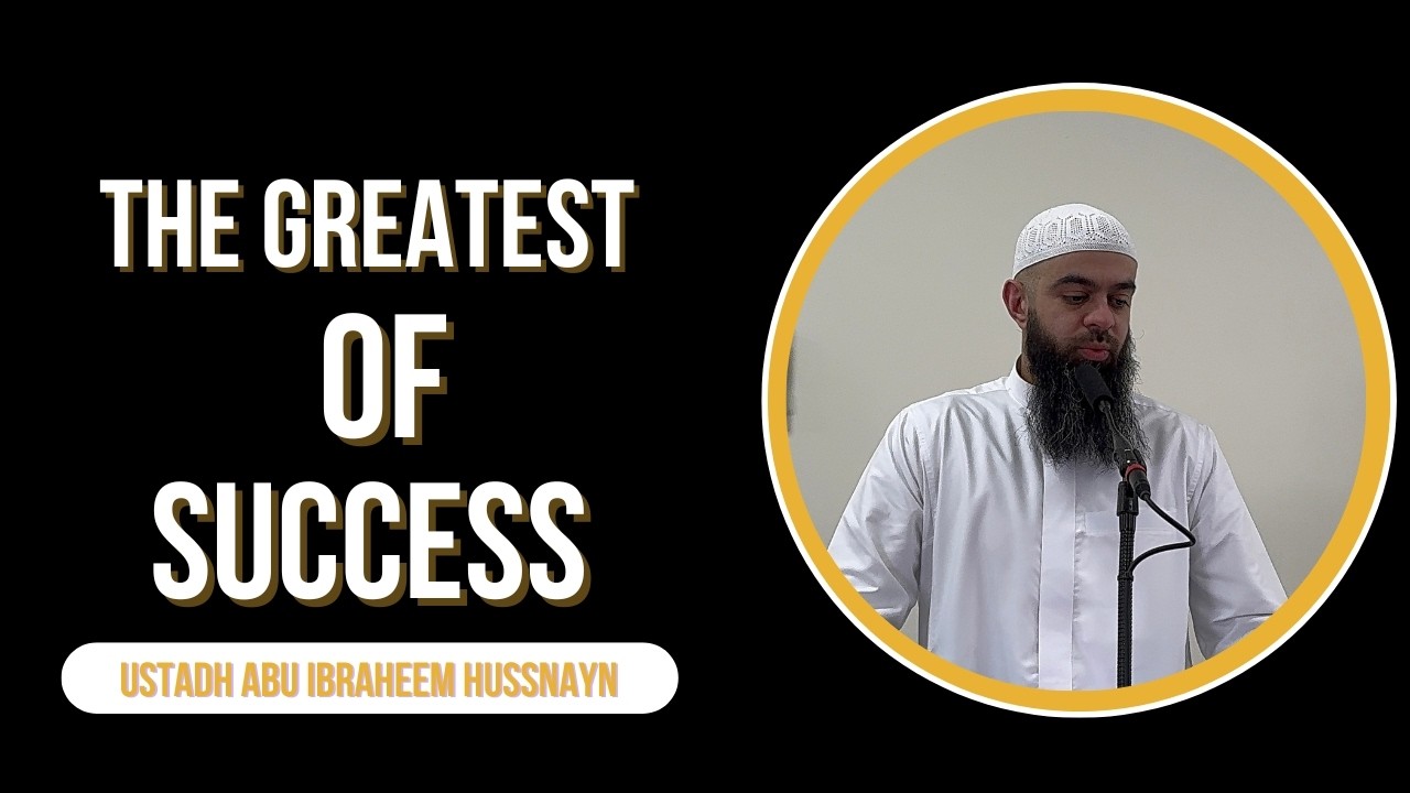 The greatest of success || Jummu'ah Khutbah || Ustadh Abu Ibraheem Hussnayn