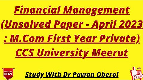 Financial Management (Unsolved Paper - April 2023 : M.Com First Year Private) CCS University Meerut