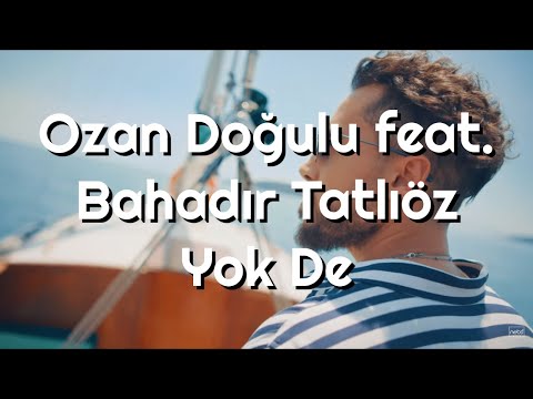 OZAN DOĞULU feat. BAHADIR TATLIÖZ - YOK DE ŞARKI SÖZLERİ (LYRİCS)