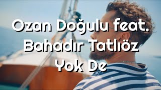 OZAN DOĞULU feat. BAHADIR TATLIÖZ - YOK DE ŞARKI SÖZLERİ (LYRİCS) Resimi