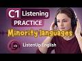 C1 | English Listening Practice | Minority languages | Great for Trinity Exams & Cambridge