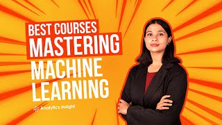 BEST COURSES FOR MASTERING MACHINE LEARNING