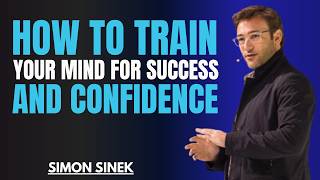 How To Train Your Mind For Success And Confidence || Best Motivational Speech By Simon Sinek How To Train Your Mind For Success And Confidence || Best Motivational Speech By Simon Sinek