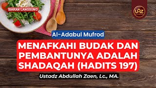 Menafkahi Budak Dan Pembantunya Adalah Shadaqah (Hadits 197) - Ustadz Abdullah Zaen, Lc, MA