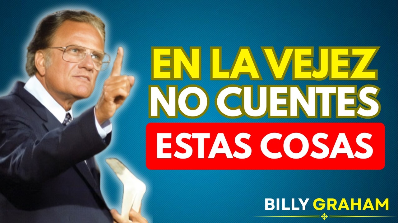 9 COSAS QUE NUNCA DEBES CONTAR A NADIE SI TIENES ENTRE 55 Y 75 AÑOS, SEGUN LA BIBLIA - Billy Graham