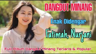 LAGU DANGDUT MINANG TERBARU || FATIMAH, NURJANI, FULL ALBUM ENAK DIDENGAR