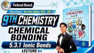Chemistry Class 9 Chapter 5 New Book 2026 | Ionic Bonds | Chemical Bonding | Federal Board NBF