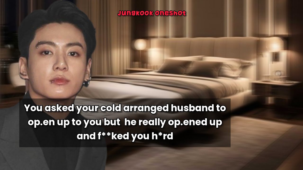 You asked your cold arranged husband to 0p.en up to you but he really 0p.ened up and f**ks you h*rd.