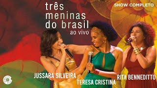 Três Meninas do Brasil Ao Vivo (Show Completo) | Teresa Cristina, Rita Benneditto e Jussara Silveira