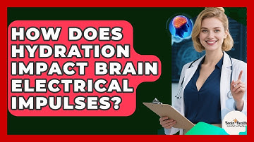 How Does Hydration Impact Brain Electrical Impulses? - Brain Health Support Network