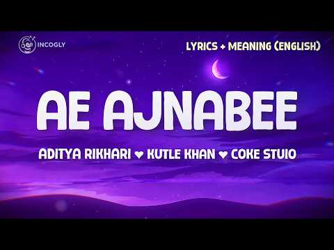 Ae Ajnabee (Lyrics + English Translation) | Aditya Rikhari, Ravator, Kutle Khan | Coke Studio Bharat