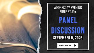 Panel Discussion Wed PM Bible Study 9/9/2026