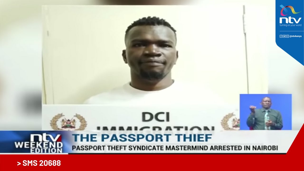 Passport theft syndicate mastermind arrested in Nairobi