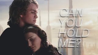 Anakin & Padme | Can You Hold Me?