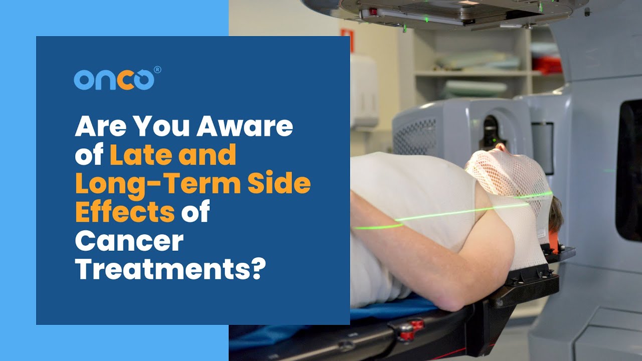 Are You Aware of Late and Long Term Side Effects of Cancer Treatments