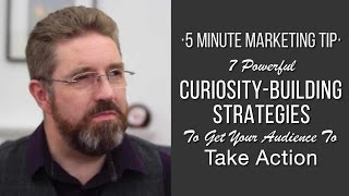 7 Powerful Curiosity-Building Strategies To Get Your Audience To Take Action