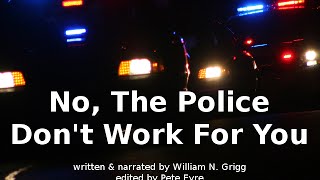 No, the Police Don&#39;t Work For You