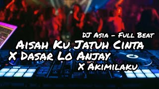 DJ AISAH KU JATUH CINTA X DASAR LO ANJAY FULL BEAT VIRAL TIKTOK (DJ ASIA)
