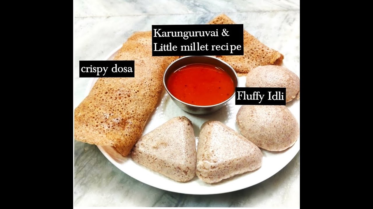 Karunkuruvai & Little millet recipe/ Crispy dosa and Fluffy idli