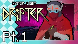 Hyper Light Drifter | Pt. 1: SO HYPED!