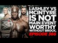 Off The Script 366: LISTEN...Drew McIntyre vs Bobby Lashley IS NOT A MAIN EVENT Without Brock Lesnar