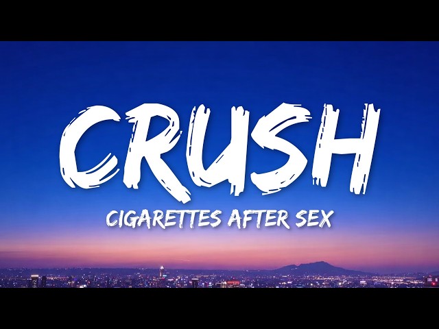 Cigarettes After Sex - Crush (Lyrics)