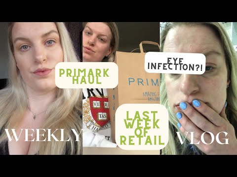Last ever week working retail , PRIMARK HAUL, getting a eye infection! & spring nails| Weekly Vlog.