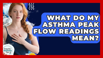 What Do My Asthma Peak Flow Readings Mean? - Everyday Asthma Tips