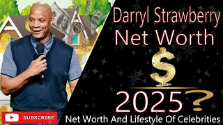 Darryl Strawberry Net Worth 2025: Lifestyle, Earnings & Success Journey Explained