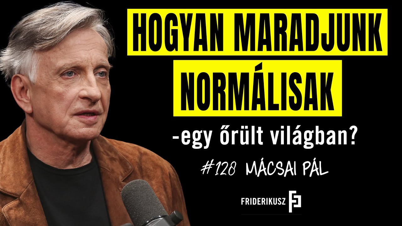 NORMÁLISNAK MARADNI EGY ŐRÜLT VILÁGBAN - Mácsai Pál, színművész, rendező // Friderikusz Podcast 128.
