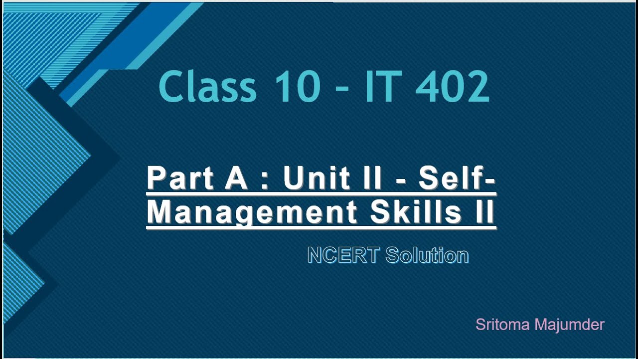 CBSE Grade 10 IT 402 Part A Unit II Self Management Skills II NCERT ...