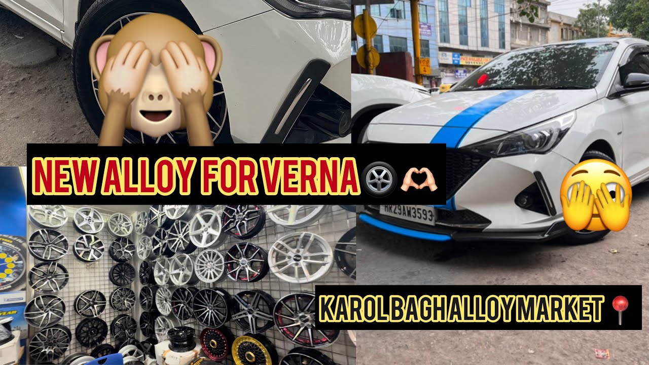 new-alloy-for-modified-verna-karol-bagh-alloy-market-vlog