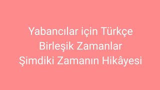 Yabancılar için Türkçe Ders 53 Şimdiki Zamanın Hikâyesi (Past Continuous Tense)