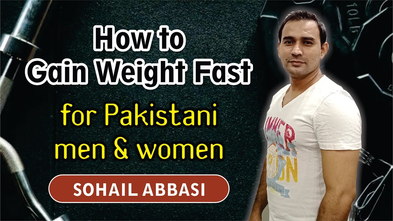 How to Gain Weight Fast For Pakistani Men & Women Sohail Abbasi YouTube