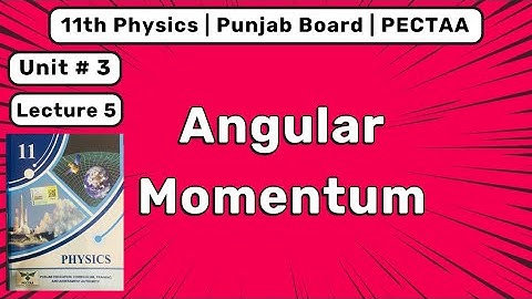 Angular Momentum | Class 11 Physics Chapter 3 | Circular and Rotational Motion | Punjab board 2025