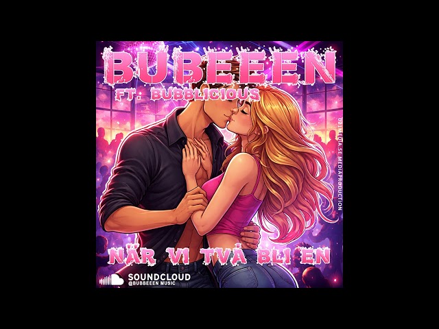 Bubbeeen Ft. Bubblicious - När vi två blir en