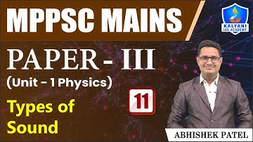 LEC 11 | Types of Sound | MPPSC Paper 3 Unit 1 | Abhishek Sir | Kalyani IAS Academy