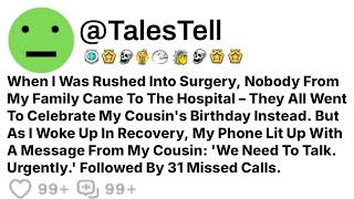 When I Was Rushed Into Surgery, Nobody From My Family Came To The Hospital They All Went To.....