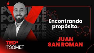 Encontrando propósito | Juan Pablo San Roman | TEDxITSQMET