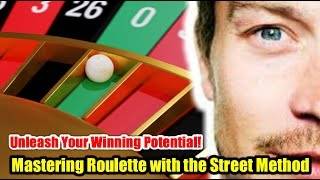 MASTERING ROULETTE WITH THE STREET METHOD ♣ Unleash Your Winning Potential ♦