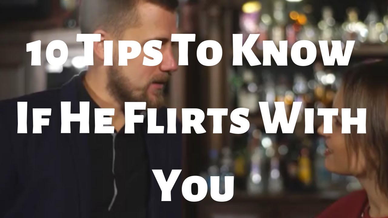 10 Tips To Know If He Flirts With You - YouTube